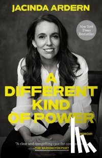 Ardern, Jacinda - A Different Kind of Power: A Memoir