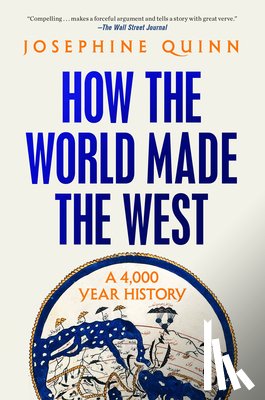 Quinn, Josephine - How the World Made the West: A 4,000 Year History