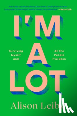 Leiby, Alison - I'm a Lot: Surviving Myself and All the People I've Been