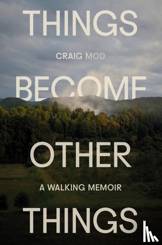 Mod, Craig - Things Become Other Things