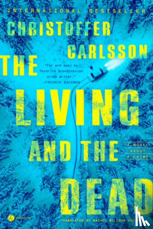 Carlsson, Christoffer - The Living and the Dead: A Novel about a Crime