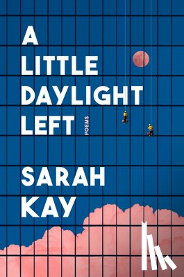 Kay, Sarah - A Little Daylight Left: Poems