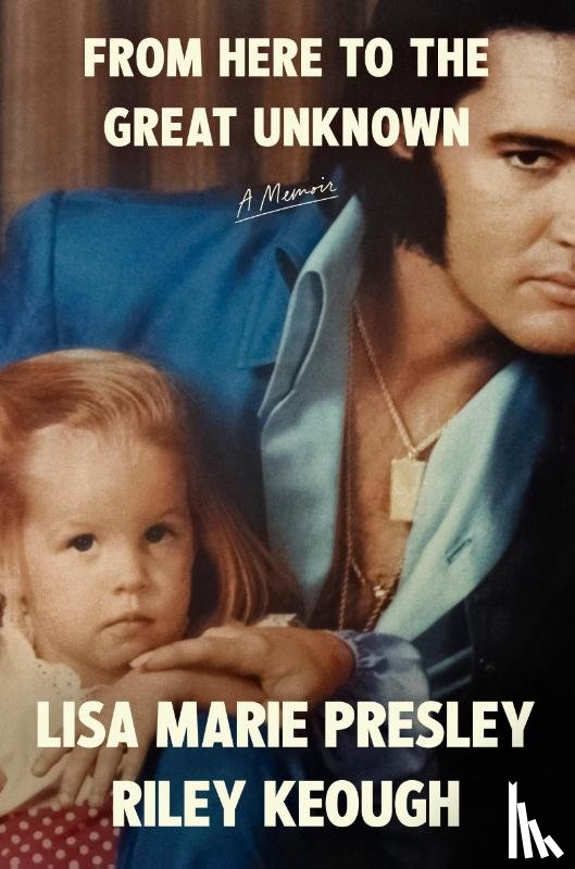 Presley, Lisa Marie, Keough, Riley - From Here to the Great Unknown