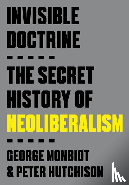 Monbiot, George, Hutchison, Peter - Monbiot, G: Invisible Doctrine