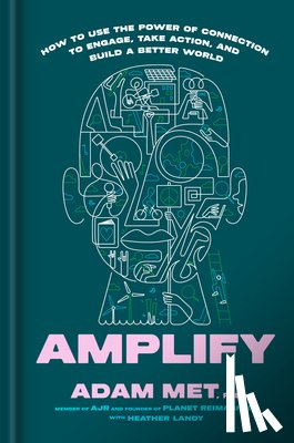 Met, Adam - Amplify: How to Use the Power of Connection to Engage, Take Action, and Build a Better World