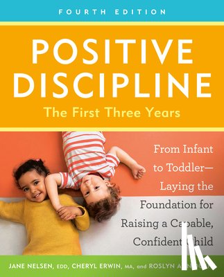 Nelsen, Jane, Erwin, Cheryl - Positive Discipline: The First Three Years, Fourth Edition