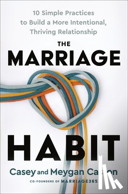 Caston, Casey - The Marriage Habit: 10 Simple Practices to Build a More Intentional, Thriving Relationship