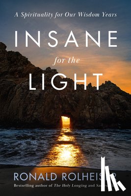 Rolheiser, Ronald - Insane for the Light: A Spirituality for Our Wisdom Years