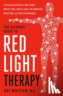 Whitten, Ari - The Ultimate Guide to Red Light Therapy, Revised Edition