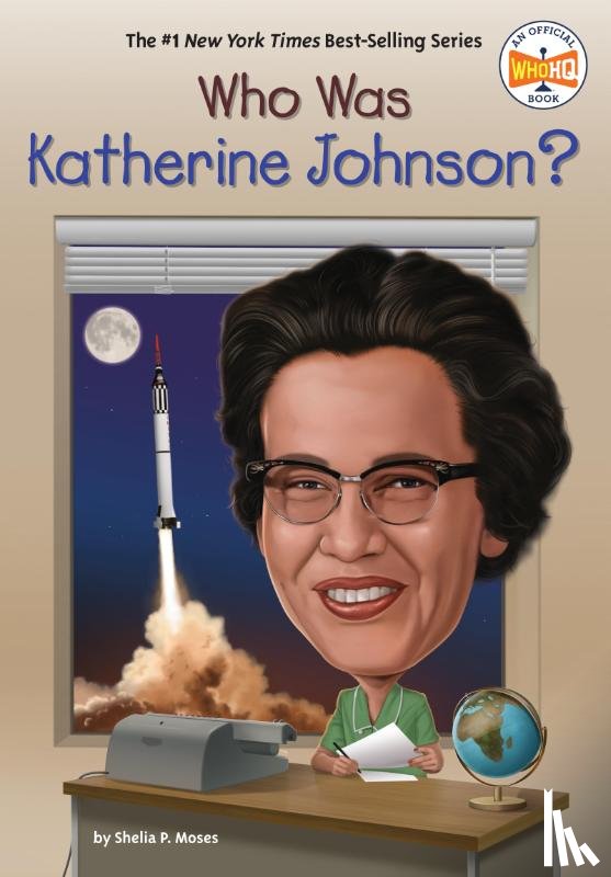 Moses, Shelia P., Who HQ - Who Was Katherine Johnson?