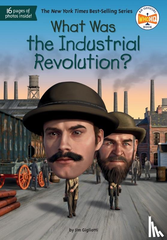 Gigliotti, Jim E., Who HQ - What Was the Industrial Revolution?