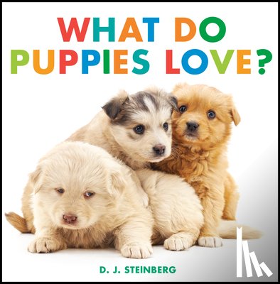 Steinberg, D.J. - What Do Puppies Love?