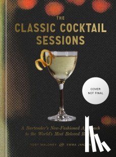 Maloney, Toby, Janzen, Emma - The Classic Cocktail Sessions