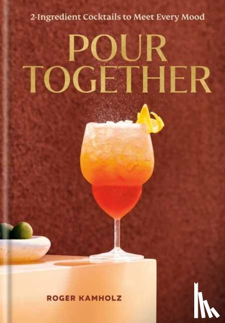 Kamholz, Roger - Pour Together: A Cocktail Recipe Book
