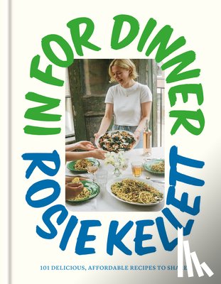 Kellett, Rosie - In for Dinner: 101 Delicious, Affordable Recipes to Share