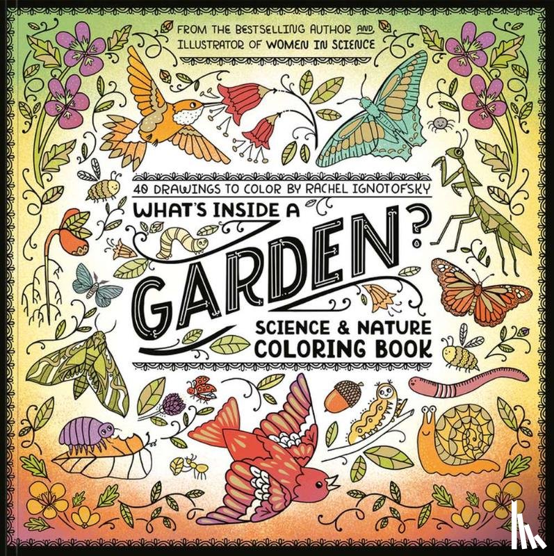 Ignotofsky, Rachel - What's Inside a Garden?: Science and Nature Coloring Book