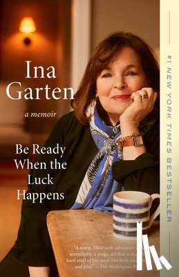Garten, Ina - Be Ready When the Luck Happens: A Memoir