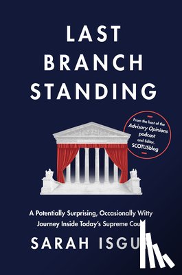 Isgur, Sarah - Last Branch Standing: A Potentially Surprising, Occasionally Witty Journey Inside Today's Supreme Court