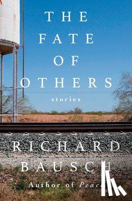 Bausch, Richard - The Fate of Others