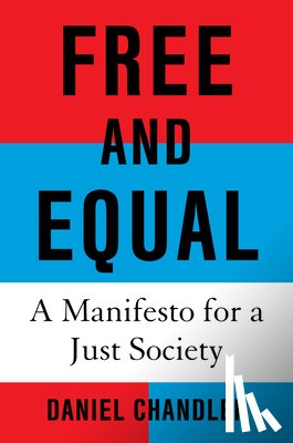 Chandler, Daniel - Free and Equal: A Manifesto for a Just Society