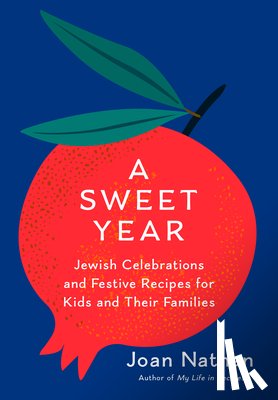 Nathan, Joan - A Sweet Year: Jewish Celebrations and Festive Recipes for Kids and Their Families: A Cookbook