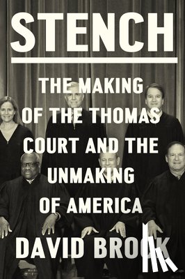 Brock, David - Stench: The Making of the Thomas Court and the Unmaking of America
