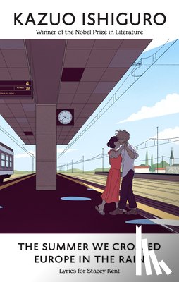 Ishiguro, Kazuo - The Summer We Crossed Europe in the Rain: Lyrics for Stacey Kent