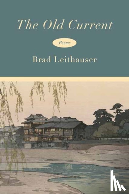 Leithauser, Brad - The Old Current