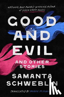 Schweblin, Samanta - Good and Evil and Other Stories