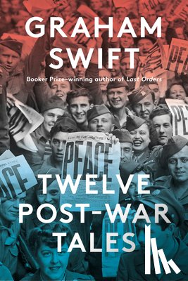 Swift, Graham - Twelve Post-War Tales
