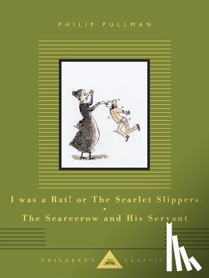 Pullman, Philip - I Was a Rat! or the Scarlet Slippers; The Scarecrow and His Servant: Two Tales