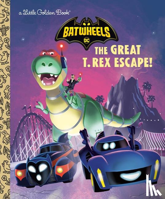 Golden Books - Golden Books: Great T. Rex Escape! (DC Batman: Batwheels)