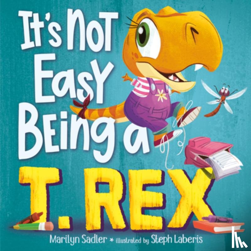 Sadler, Marilyn, Laberis, Stephanie - It's Not Easy Being a T. Rex