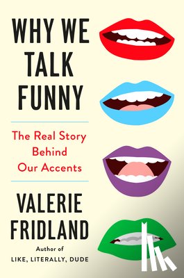 Fridland, Valerie - Why We Talk Funny: The Real Story Behind Our Accents