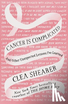 Shearer, Clea - Cancer Is Complicated
