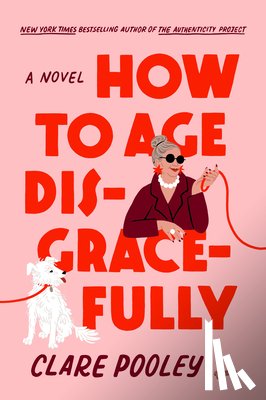 Pooley, Clare - How to Age Disgracefully