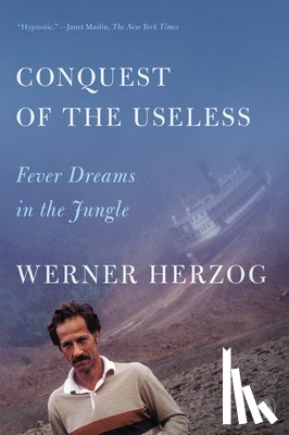 Herzog, Werner - Conquest of the Useless: Fever Dreams in the Jungle