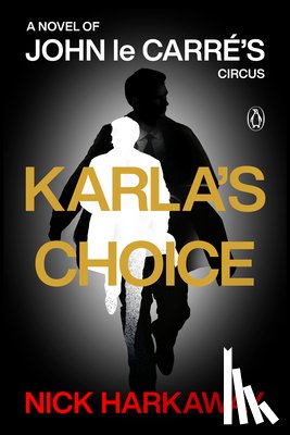 Harkaway, Nick - Karla's Choice: A Novel of John Le Carré's Circus
