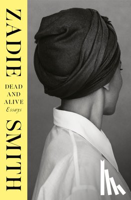 Smith, Zadie - Dead and Alive: Essays