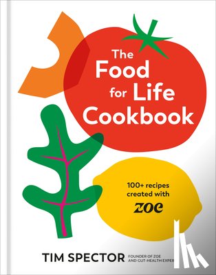 Spector, Tim - The Food for Life Cookbook: 100+ Recipes Created with Zoe [A Gut Health Cookbook]