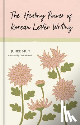 Mun, Juhee - The Healing Power of Korean Letter Writing