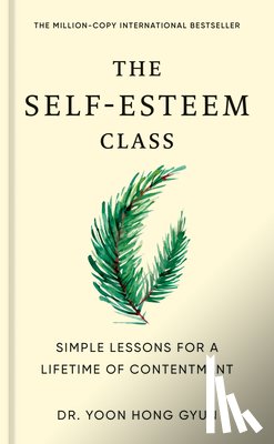 Gyun, Yoon Hong - The Self-Esteem Class: Simple Lessons for a Lifetime of Contentment