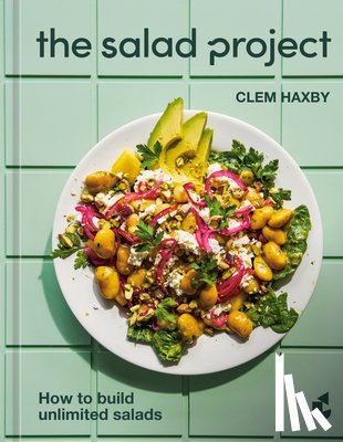 Haxby, Clem - The Salad Project: How to Build Unlimited Salads [A Cookbook]