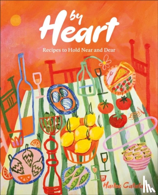 Catalano, Hailee - By Heart: Recipes to Hold Near and Dear