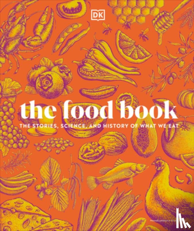 Dk - The Food Book: The Stories, Science, and History of What We Eat, New Edition