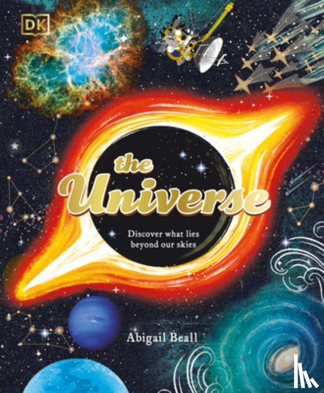 Beall, Abigail - The Universe: Discover What Lies Beyond Our Skies