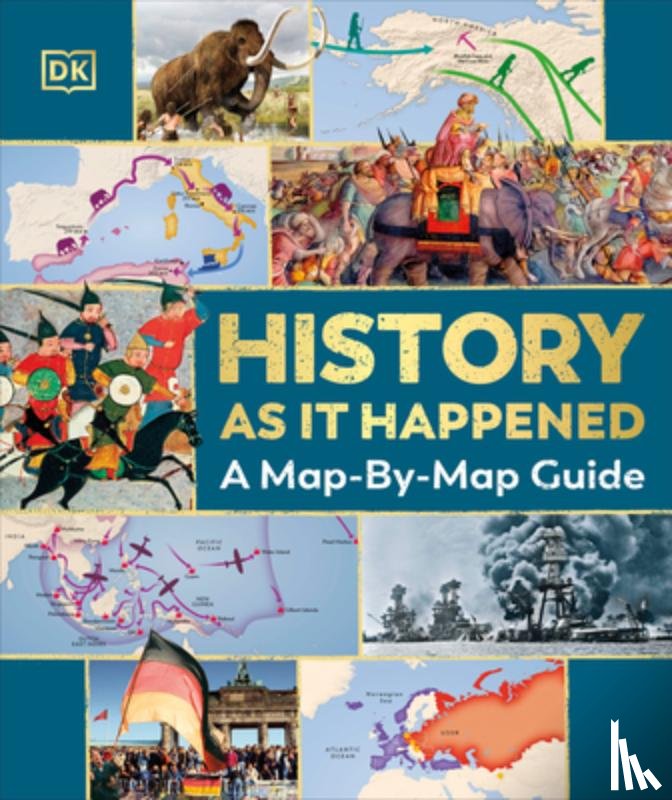 DK - History as It Happened: A Map-By-Map Guide