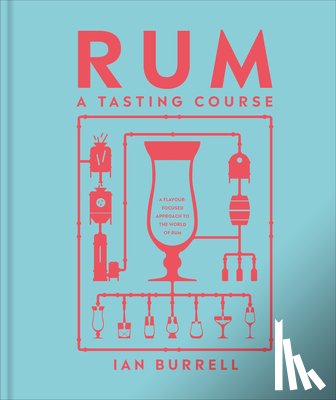 Burrell, Ian - Rum a Tasting Course: A Flavor-Focused Approach to the World of Rum