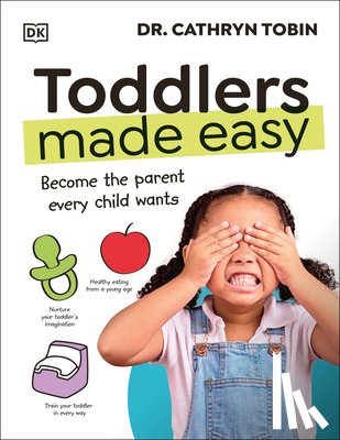 Tobin, Cathryn - Toddlers Made Easy: Become the Parent Every Child Needs