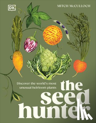 McCulloch, Mitch - The Seed Hunter: Discover the World's Most Unusual Heirloom Plants